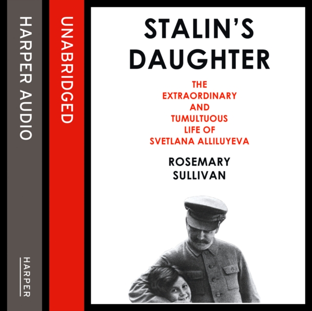 Stalin’s Daughter : The Extraordinary and Tumultuous Life of Svetlana Alliluyeva, eAudiobook MP3 eaudioBook