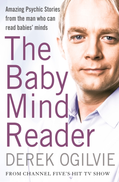 The Baby Mind Reader : Amazing Psychic Stories from the Man Who Can Read Babies’ Minds, EPUB eBook