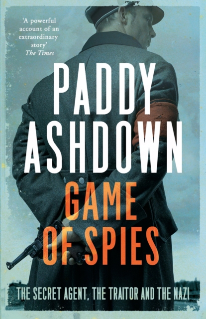 Game of Spies : The Secret Agent, the Traitor and the Nazi, Bordeaux 1942-1944, EPUB eBook