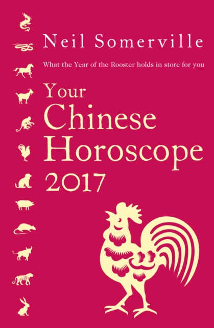 Your Chinese Horoscope 2017 : What the Year of the Rooster Holds in Store for You, Paperback / softback Book