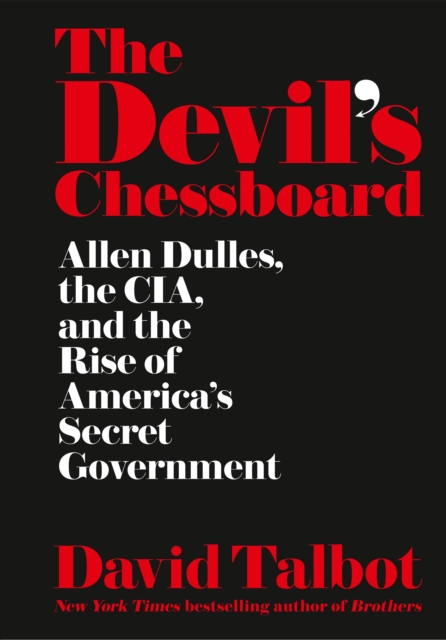 The Devil's Chessboard : Allen Dulles, the CIA, and the Rise of America's Secret Government, Hardback Book