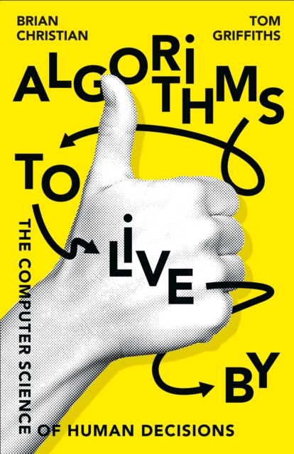 Algorithms to Live By : The Computer Science of Human Decisions, Hardback Book
