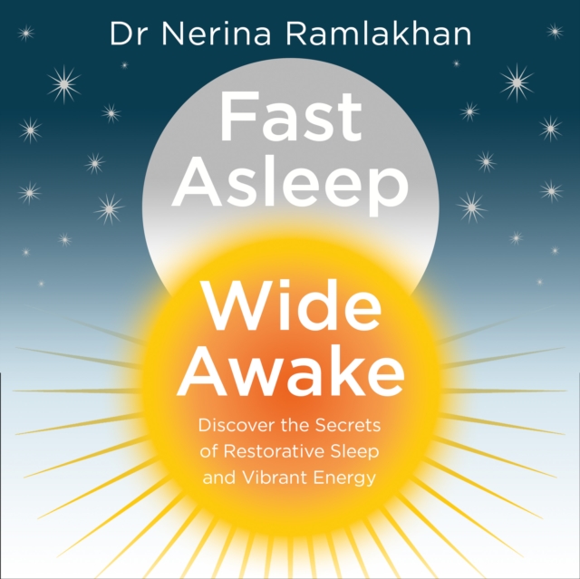 Fast Asleep, Wide Awake : Discover the Secrets of Restorative Sleep and Vibrant Energy, eAudiobook MP3 eaudioBook