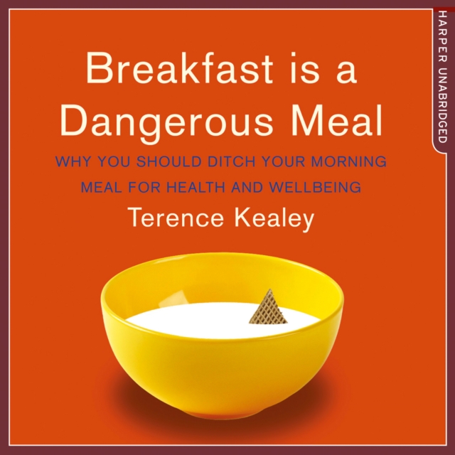 Breakfast is a Dangerous Meal : Why You Should Ditch Your Morning Meal for Health and Wellbeing, eAudiobook MP3 eaudioBook