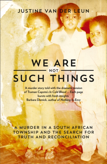 We Are Not Such Things : A Murder in a South African Township and the Search for Truth and Reconciliation, Paperback / softback Book