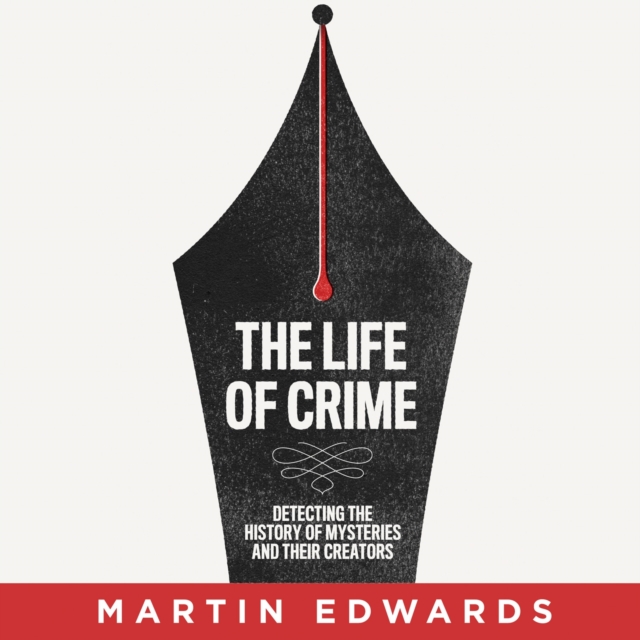The Life of Crime : Detecting the History of Mysteries and Their Creators, eAudiobook MP3 eaudioBook