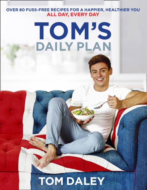 Tom's Daily Plan (Limited Signed edition) : Over 80 Fuss-Free Recipes for a Happier, Healthier You. All Day, Every Day., Paperback Book