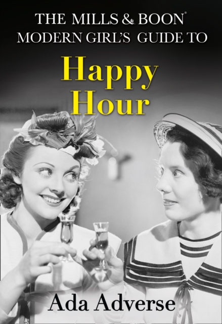 The Mills & Boon Modern Girl's Guide to: Happy Hour : How to Have Fun in Dry January, Hardback Book