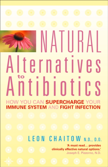 Natural Alternatives to Antibiotics : How you can Supercharge Your Immune System and Fight Infection, EPUB eBook