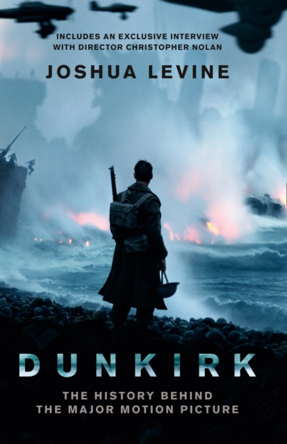 Dunkirk : The History Behind the Major Motion Picture, Paperback / softback Book