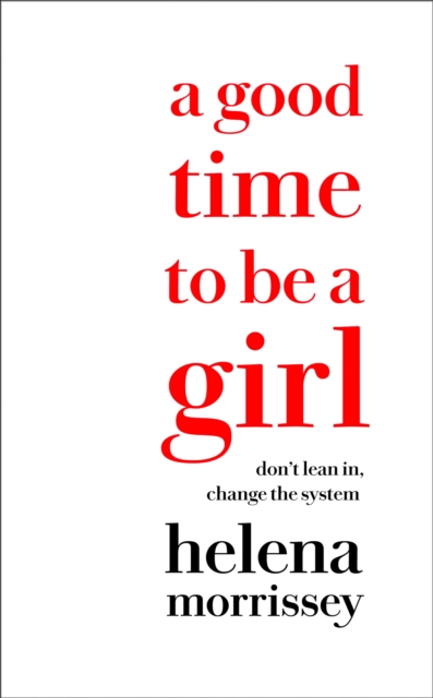 A Good Time to be a Girl : Don'T Lean in, Change the System, Hardback Book
