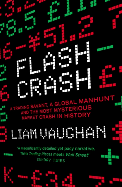 Flash Crash : A Trading Savant, a Global Manhunt and the Most Mysterious Market Crash in History, Paperback / softback Book