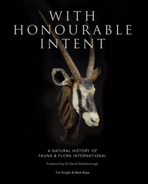 With Honourable Intent : A Natural History of Fauna and Flora International, Hardback Book
