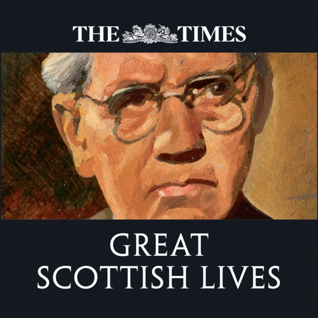 The Times Great Scottish Lives : Obituaries of Scotland's Finest, eAudiobook MP3 eaudioBook