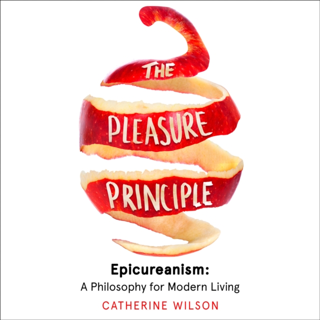 The Pleasure Principle : Epicureanism: a Philosophy for Modern Living, eAudiobook MP3 eaudioBook