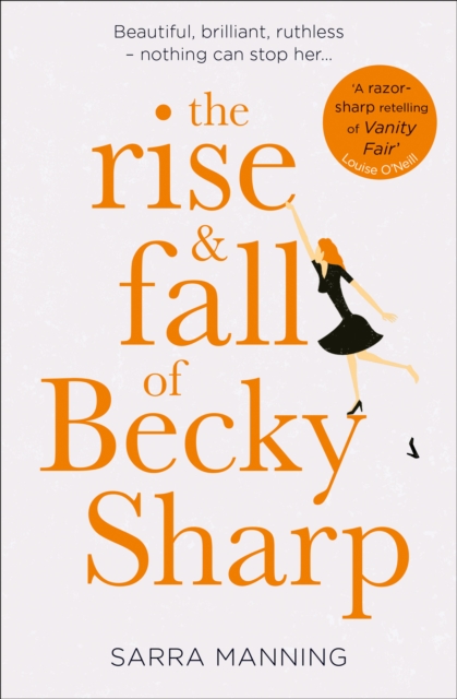 The Rise and Fall of Becky Sharp : 'A Razor-Sharp Retelling of Vanity Fair' Louise O'Neill, Paperback / softback Book