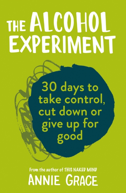 The Alcohol Experiment : How to Take Control of Your Drinking and Enjoy Being Sober for Good, EPUB eBook