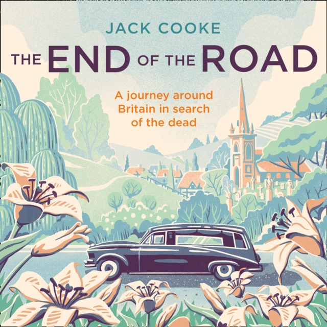The End of the Road : A Journey Around Britain in Search of the Dead, eAudiobook MP3 eaudioBook