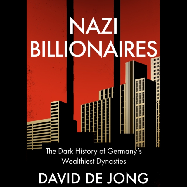 Nazi Billionaires : The Dark History of Germany’s Wealthiest Dynasties, eAudiobook MP3 eaudioBook