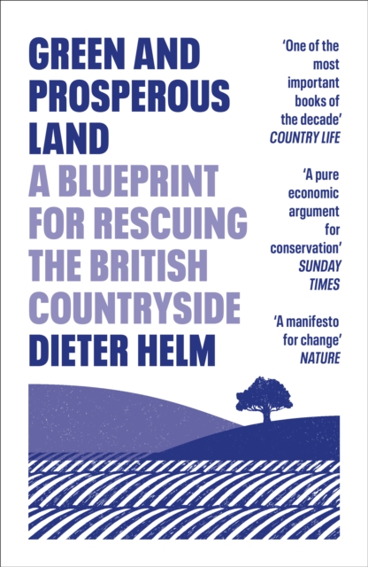 Green and Prosperous Land : A Blueprint for Rescuing the British Countryside, EPUB eBook