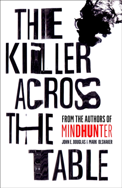 The Killer Across the Table : From the Authors of Mindhunter, Hardback Book