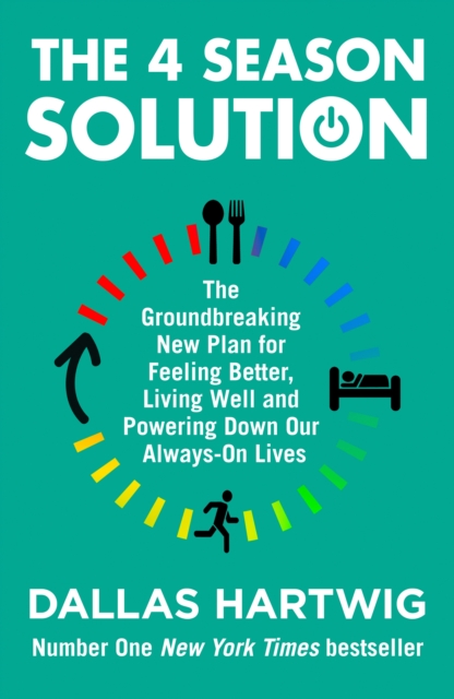The 4 Season Solution : The Groundbreaking New Plan for Feeling Better, Living Well and Powering Down Our Always-on Lives, EPUB eBook