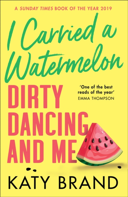 I Carried a Watermelon : Dirty Dancing and Me, EPUB eBook
