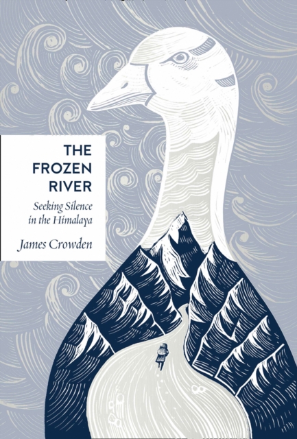 The Frozen River : Seeking Silence in the Himalaya, Hardback Book