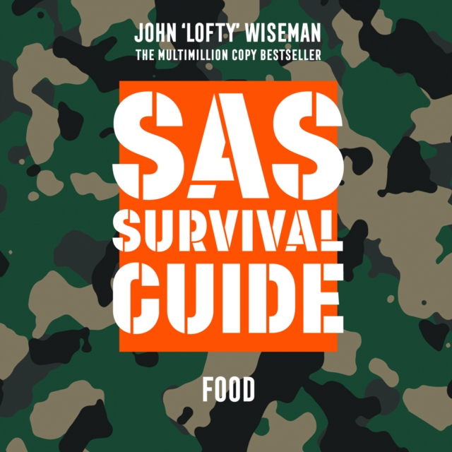 SAS Survival Guide – Food : The Ultimate Guide to Surviving Anywhere, eAudiobook MP3 eaudioBook