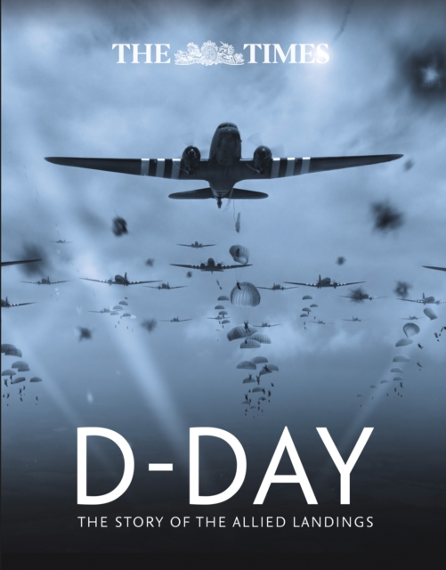The Times D-Day : The Story of the Allied Landings, Hardback Book