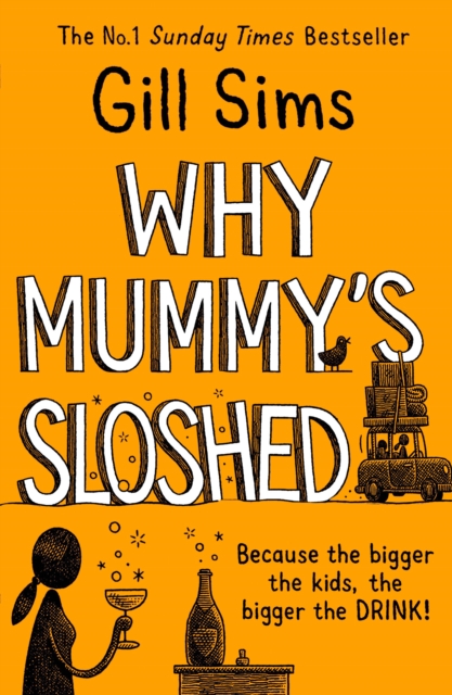 Why Mummy’s Sloshed : The Bigger the Kids, the Bigger the Drink, Paperback / softback Book