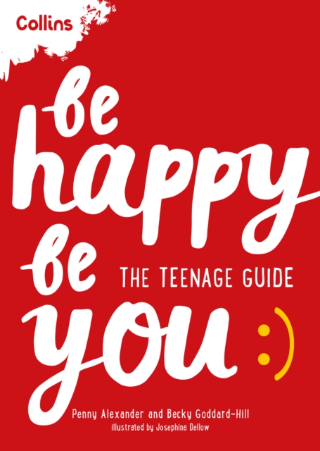 Be Happy Be You : The Teenage Guide to Boost Happiness and Resilience, Paperback / softback Book