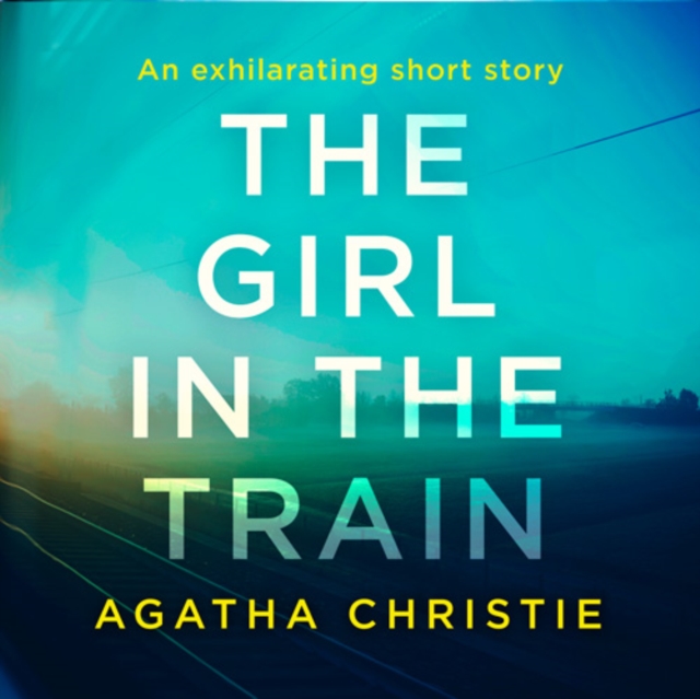 The Girl in the Train : An Agatha Christie Short Story, eAudiobook MP3 eaudioBook