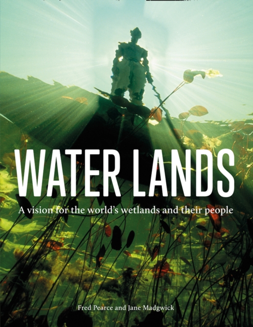 Water Lands : A vision for the world's wetlands and their people, EPUB eBook