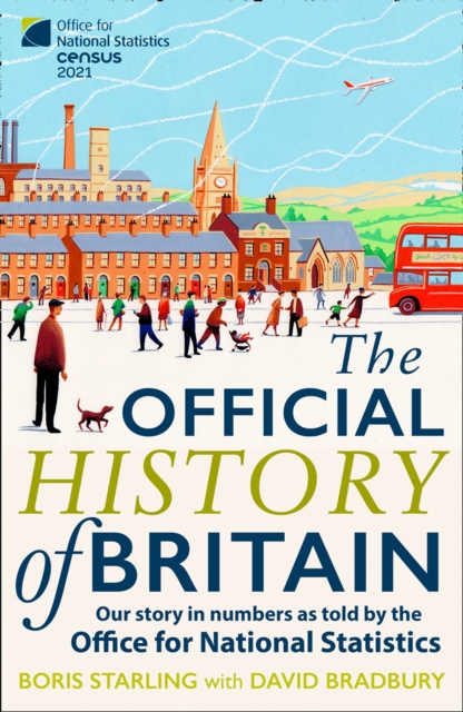 The Official History of Britain : Our Story in Numbers as Told by the Office for National Statistics, Paperback / softback Book