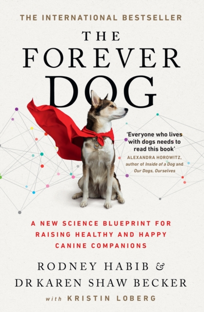 The Forever Dog : A New Science Blueprint for Raising Healthy and Happy Canine Companions, Paperback / softback Book