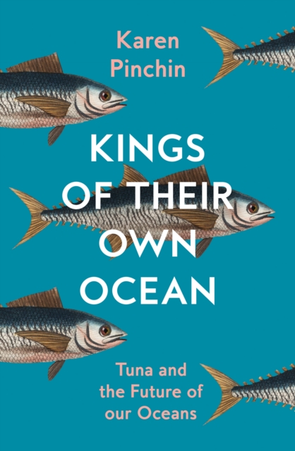 Kings of Their Own Ocean : Tuna and the Future of Our Oceans, EPUB eBook