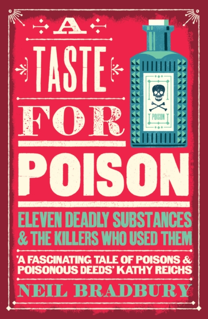 A Taste for Poison : Eleven Deadly Substances and the Killers Who Used Them, Paperback / softback Book