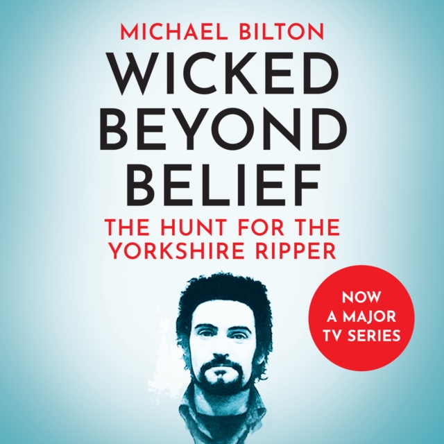 Wicked Beyond Belief : The Hunt for the Yorkshire Ripper, eAudiobook MP3 eaudioBook