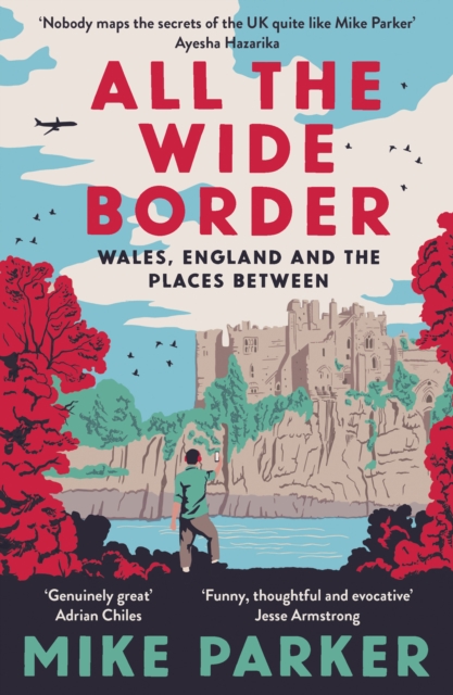 All the Wide Border : Wales, England and the Places Between, EPUB eBook