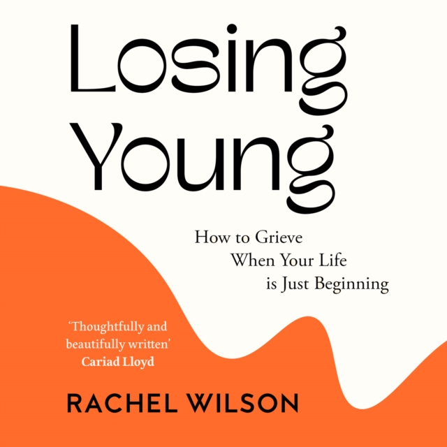 Losing Young : How to Grieve When Your Life is Just Beginning, eAudiobook MP3 eaudioBook