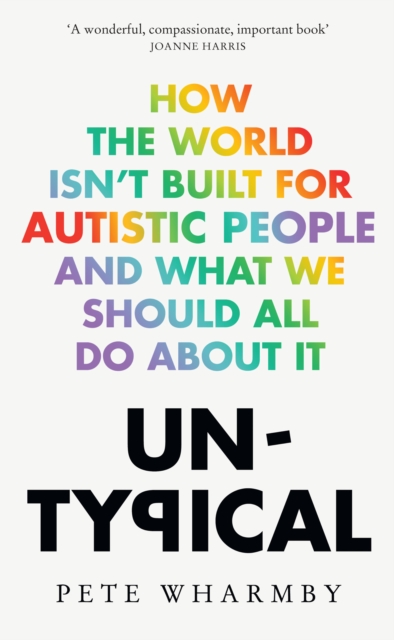 Untypical : How the World Isn’t Built for Autistic People and What We Should All Do About it, Hardback Book