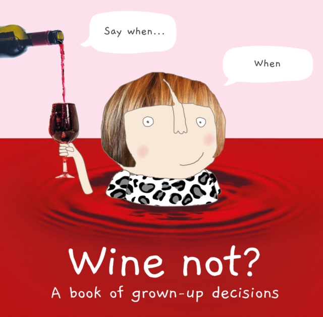 Wine Not? : A Book of Grown-Up Decisions, Hardback Book