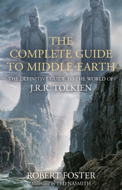 The Complete Guide to Middle-earth : The Definitive Guide to the World of J.R.R. Tolkien, Hardback Book
