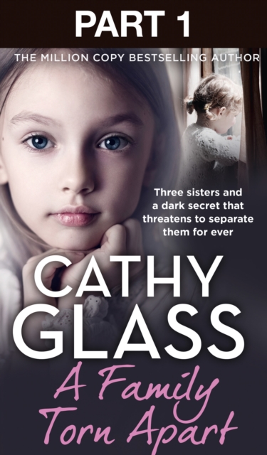A Family Torn Apart: Part 1 of 3 : Three sisters and a dark secret that threatens to separate them for ever, EPUB eBook