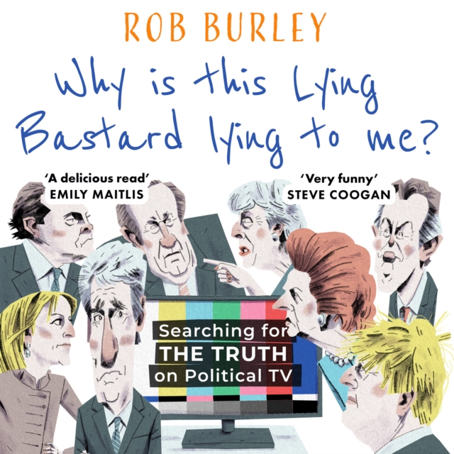 Why Is This Lying Bastard Lying to Me? : Searching for the Truth on Political Tv, eAudiobook MP3 eaudioBook