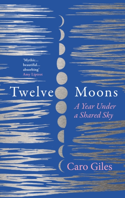 Twelve Moons : A Year Under a Shared Sky, Hardback Book