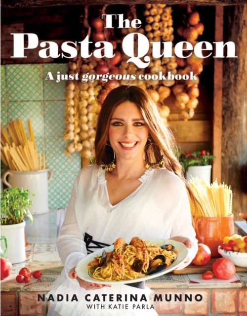 The Pasta Queen : A Just Gorgeous Cookbook, Hardback Book