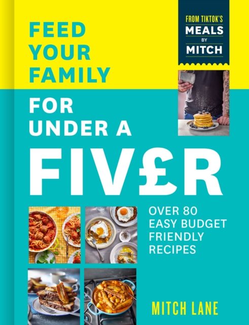Feed Your Family for Under a Fiver : Over 80 budget-friendly, super simple recipes for the whole family from TikTok star Meals by Mitch, EPUB eBook