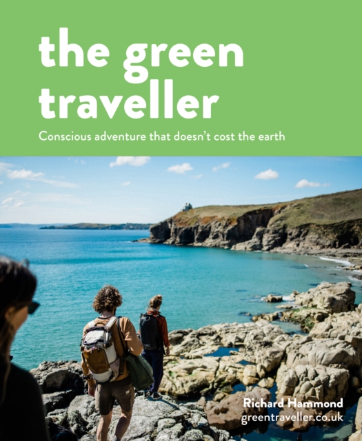 The Green Traveller : Conscious adventure that doesn't cost the earth, EPUB eBook
